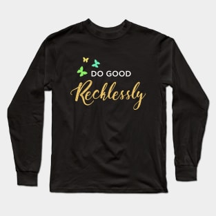 Do Good Recklessly Long Sleeve T-Shirt